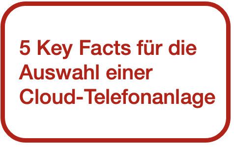 5 Key Facts für die Auswahl einer Cloud-Telefonanlage - Verlinkung zum Beitrag